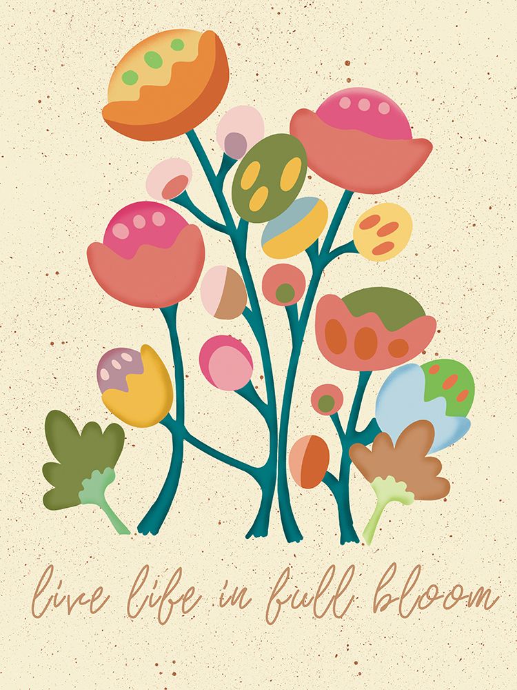 Wall Art Painting id:692067, Name: Live Life In Full Bloom, Artist: Frost, Julia