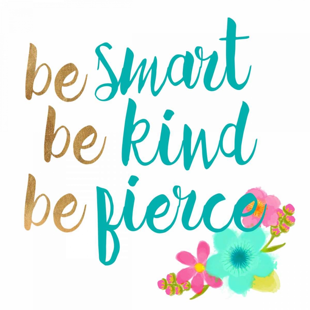 Art Print: Be smart Be Kind Be Fierce