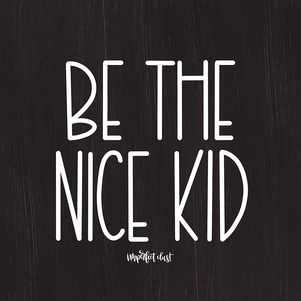 Wall Art Painting id:232020, Name: Be the Nice Kid, Artist: Imperfect Dust