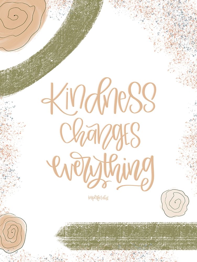 Wall Art Painting id:300764, Name: Kindness Changes Everything, Artist: Imperfect Dust