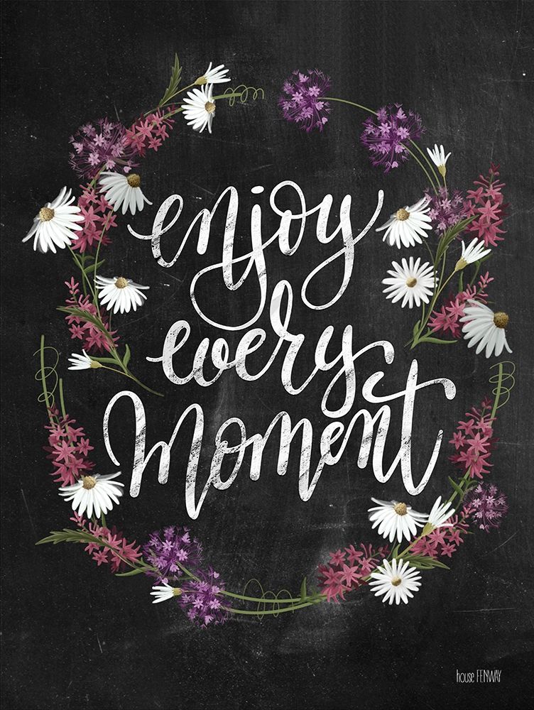 Wall Art Painting id:307863, Name: Enjoy Every Moment, Artist: House Fenway