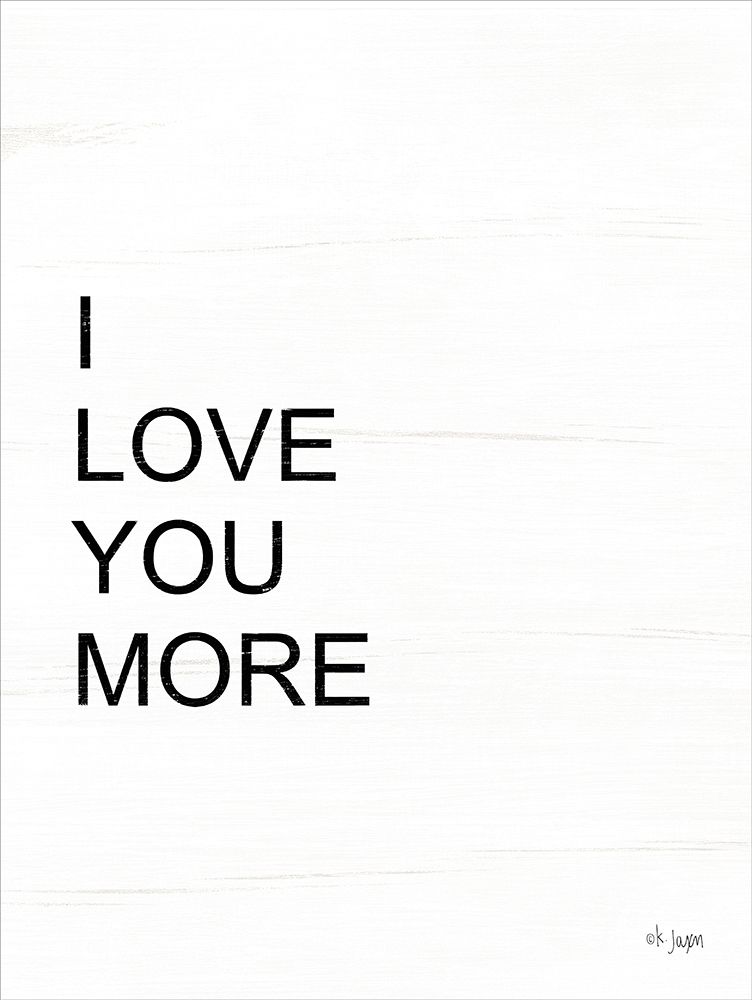 Wall Art Painting id:221117, Name: I Love You More, Artist: Jaxn Blvd.