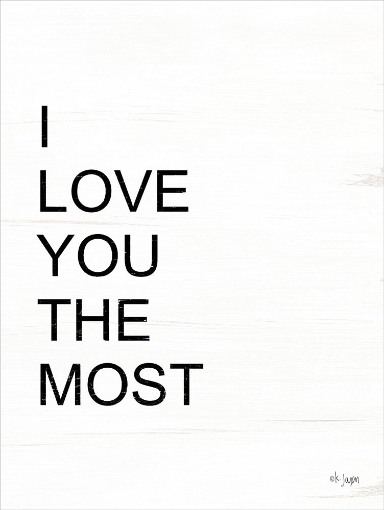 Wall Art Painting id:221118, Name: I Love You the Most, Artist: Jaxn Blvd.