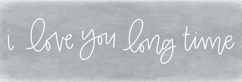 Wall Art Painting id:326053, Name: I Love You Long Time, Artist: Jaxn Blvd.