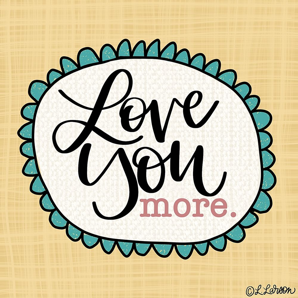 Art Print: Love You More