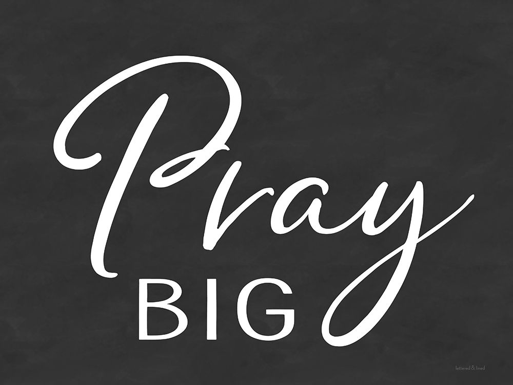 Wall Art Painting id:435253, Name: Pray Big, Artist: lettered And lined