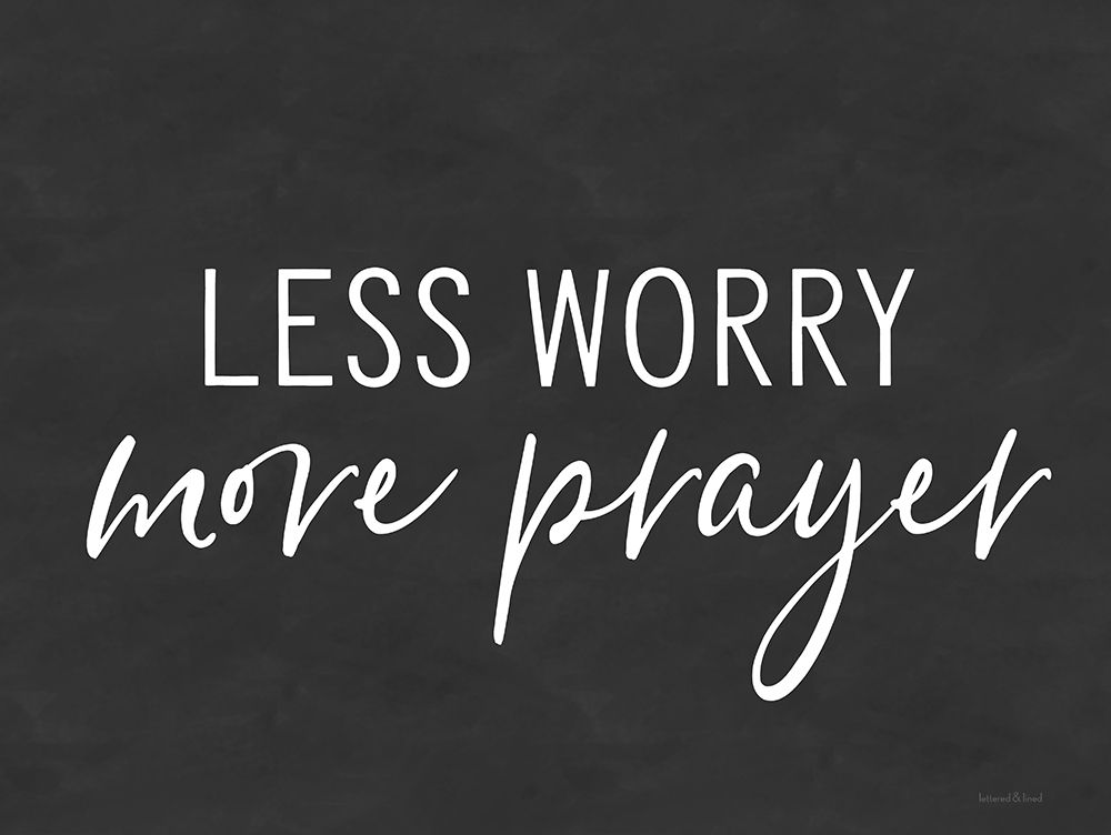 Wall Art Painting id:435254, Name: Less Worry, More Prayer, Artist: lettered And lined