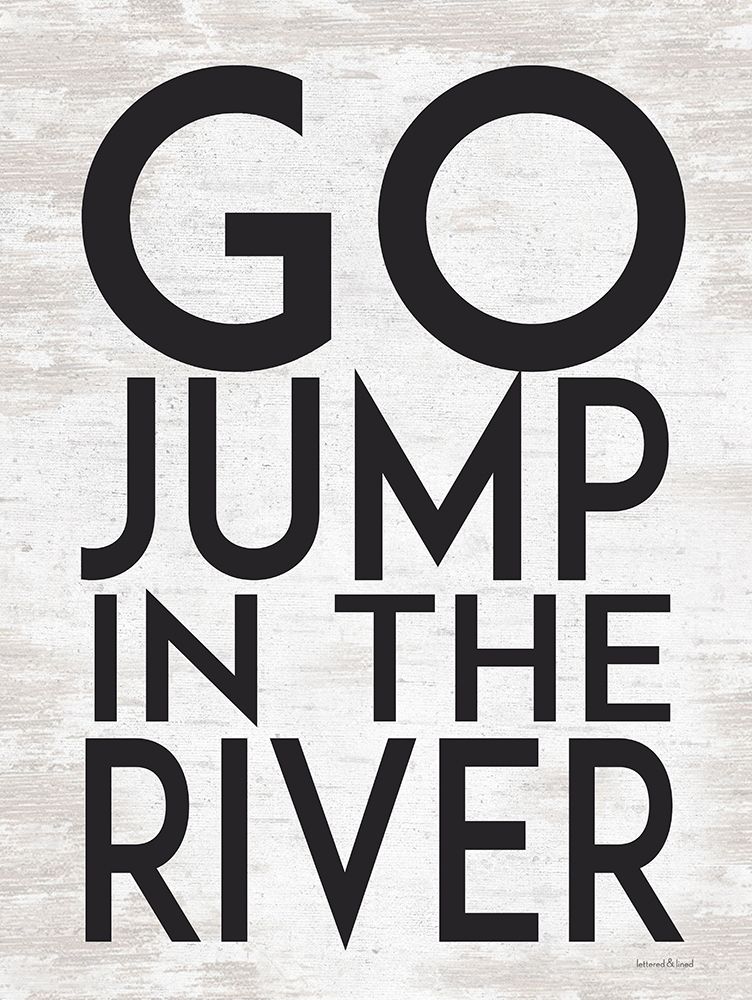 Wall Art Painting id:435281, Name: Go Jump in the River, Artist: lettered And lined