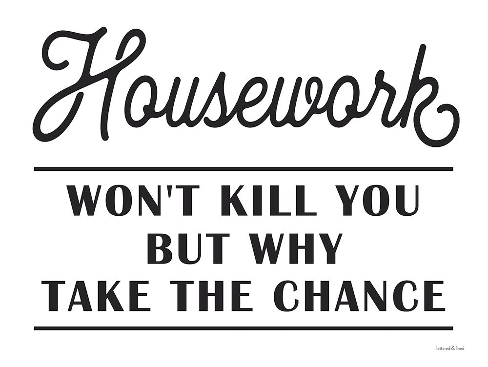 Wall Art Painting id:435292, Name: Housework Wont Kill You, Artist: lettered And lined